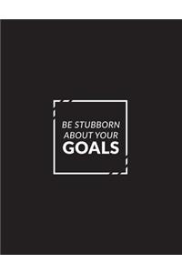Be Stubborn about Your Goals