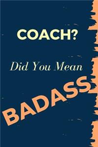 Coach? Did You Mean Badass
