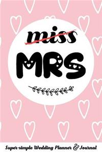 Miss Mrs Super-Simple Wedding Planner & Journal: Wedding Planning Book Organizer Compact Planner with Handy Checklists