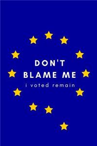 Don't Blame Me, I Voted Remain