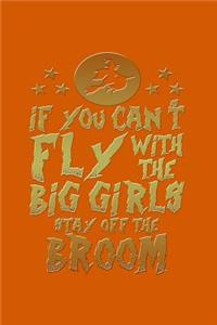 If You Can't Fly with the Big Girls Stay Off the Broom