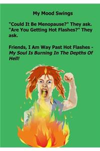 My Mood Swings. Could It Be Menopause? They Ask. Are You Having Hot Flashes? They Ask.