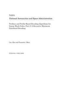 Trellises and Trellis-Based Decoding Algorithms for Linear Block Codes. Part 3; A Recursive Maximum Likelihood Decoding