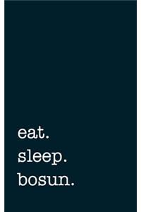 Eat. Sleep. Bosun. - Lined Notebook