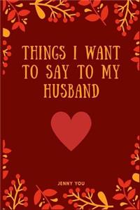 Things I Want to Say to My Husband