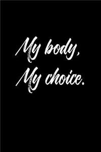 My Body, My Choice.: 6 X 9 Womens Movement Notebook Journal - Great Gift Present for Women, Ladies and Girls