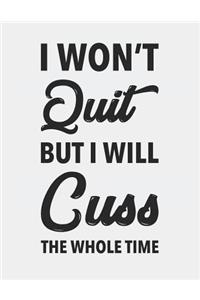 I Won't Quit But I Will Cuss the Whole Time