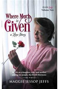 Where Much Is Given: My Life as a Daughter, Wife, and Mother Among My People, the FLDS Mormons