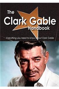 The Clark Gable Handbook - Everything You Need to Know about Clark Gable
