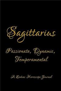 Sagittarius - Passionate, Dynamic, Temperamental; A Zodiac Horoscope Journal: Blank Note Book for Horoscope and Zodiac Sign Lovers