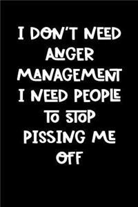 I Don't Need Anger Management I Need People to Stop Pissing Me Off