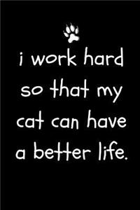 I Work Hard So That My Cat Can Have a Better Life