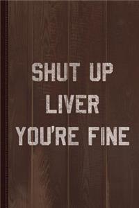 Vintage Shut Up Liver You're Fine Journal Notebook