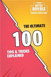The Unofficial Fortnite Battle Royal Strategy Guide: The Ultimate 100 Tips and Tricks Explained