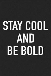 Stay Cool and Be Bold