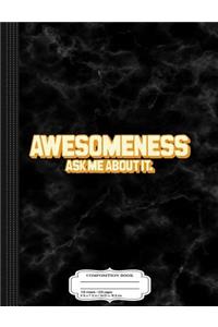 Awesomeness Ask Me about It Composition Notebook