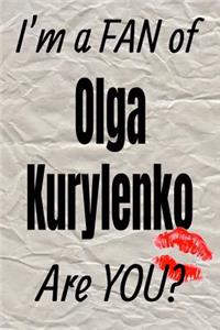 I'm a Fan of Olga Kurylenko Are You? Creative Writing Lined Journal