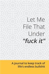Let Me File That Under Fuck It