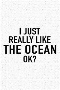 I Just Really Like the Ocean Ok?