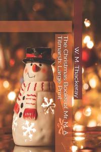 The Christmas Books of Mr. M. A. Titmarsh: Large Print