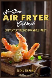 No-Stress Air Fryer Cookbook