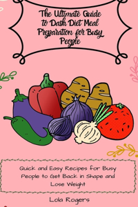 The Ultimate Guide to Dash Diet Meal Preparation for Busy People