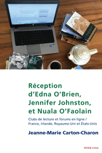 Réception d'Edna O'Brien, Jennifer Johnston, Et Nuala O'Faolain: Clubs de Lecture Et Forums En Ligne / France, Irlande, Royaume-Uni Et États-Unis