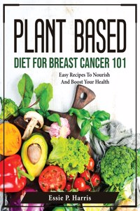 Plant Based Diet For Breast Cancer 101