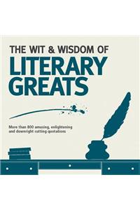 Wit & Wisdom of Literary Greats: More Than 800 Amusing, Enlightening and Downright Cutting Quotations