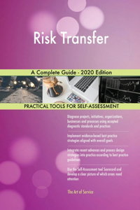 Risk Transfer A Complete Guide - 2020 Edition