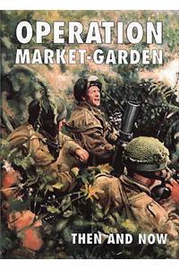 Operation Market-garden Then and Now