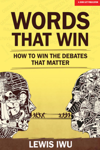 Words That Win: How to win the debates that matter: How to Win the Debates That Matter