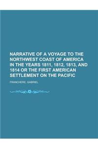 Narrative of a Voyage to the Northwest Coast of America in the Years 1811, 1812, 1813, and 1814 or the First American Settlement on the Pacific