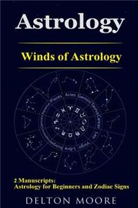 Astrology: Winds of Astrology: 2 Manuscripts: Astrology for Beginners and Zodiac Signs