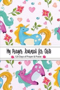 My Prayer Journal for Girls 120 Days of Prayer & Praise