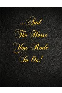 ...And The Horse You Rode In On: 108 Page Blank Lined Notebook