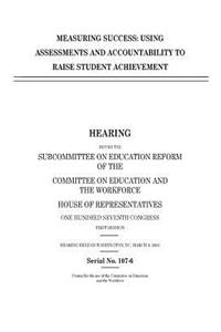 Measuring success: using assessments and accountability to raise student achievement