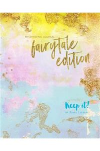 Keep It! My Drawing Journal: A keepsake of your artwork Fairytale Edition: Keep It! My Drawing Journal: A keepsake of your artwork Fairytale Edition