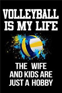 Volleyball Is My Life the Wife and Kids Are Just a Hobby