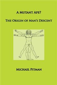 A Mutant Ape? The Origin of Man's Descent