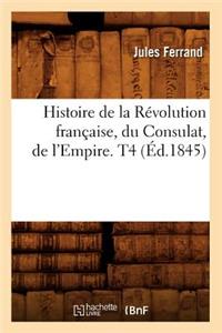 Histoire de la Révolution Française, Du Consulat, de l'Empire. T4 (Éd.1845)