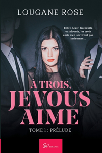 À trois, je vous aime - Tome 1