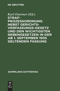 Strafprozessordnung Nebst Gerichtsverfassungsgesetz Und Den Wichtigsten Nebengesetzen in Der AB 1. September 1935 Geltenden Fassung