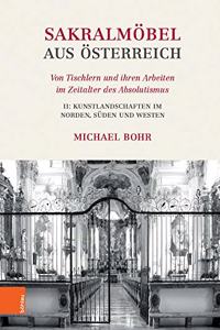 Sakralmobel aus Osterreich. Von Tischlern und ihren Arbeiten im Zeitalter des Absolutismus