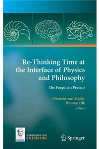 Re-Thinking Time at the Interface of Physics and Philosophy