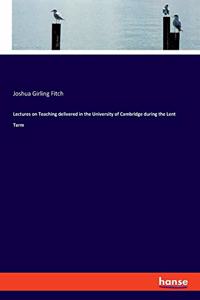 Lectures on Teaching delivered in the University of Cambridge during the Lent Term