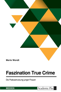 Faszination True Crime. Die Podcastnutzung junger Frauen