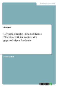 Der Kategorische Imperativ. Kants Pflichtenethik im Kontext der gegenwärtigen Pandemie