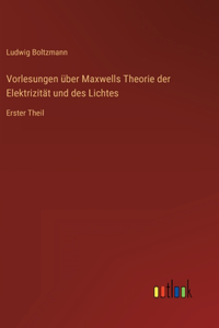 Vorlesungen über Maxwells Theorie der Elektrizität und des Lichtes