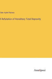 Refutation of Hereditary Total Depravity